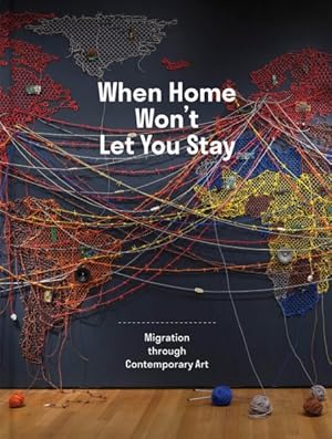 Immagine del venditore per When Home Won?t Let You Stay : Migration Through Contemporary Art venduto da GreatBookPricesUK