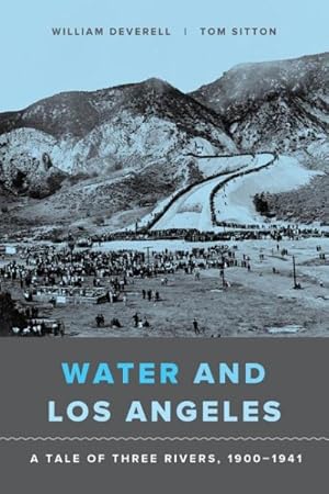 Imagen del vendedor de Water and Los Angeles : A Tale of Three Rivers 1900-1941 a la venta por GreatBookPricesUK