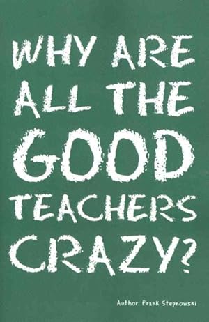 Immagine del venditore per Why Are All the Good Teachers Crazy? venduto da GreatBookPricesUK