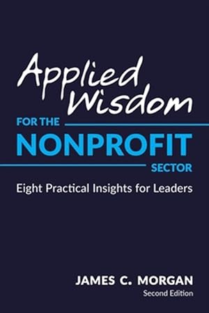 Imagen del vendedor de Applied Wisdom for the Nonprofit Sector: Eight Practical Insights for Leaders a la venta por GreatBookPricesUK