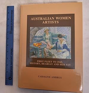 Seller image for Australian Women Artists: First Fleet to 1945: History, Hearsay and Her Say for sale by Mullen Books, ABAA