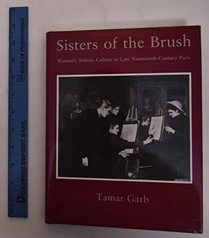 Seller image for Sisters of the Brush: Women`s Artistic Culture in Late Nineteenth-Century Paris for sale by Mullen Books, ABAA