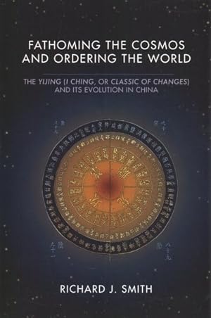 Immagine del venditore per Fathoming the Cosmos and Ordering the World : The Yijing (I Ching, or Classic of Changes) and Its Evolution in China venduto da GreatBookPricesUK