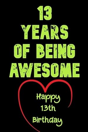 Imagen del vendedor de 13 Years Of Being Awesome Happy 13th Birthday: 13 Years Old Gift for Boys & Girls a la venta por GreatBookPrices