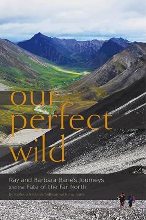 Imagen del vendedor de Our Perfect Wild : Ray and Barbara Bane's Journeys and the Fate of Far North a la venta por GreatBookPricesUK