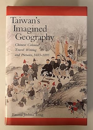 Taiwan's Imagined Geography: Chinese Colonial Travel Writing and Pictures, 1683-1895