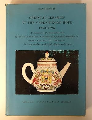 Oriental Ceramics at the Cape of Good Hope 1652-1795, An account of the porcelain trade of the Du...