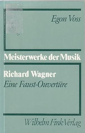 Richard Wagner, eine Faust-Ouvertüre. / Egon Voss; Meisterwerke der Musik ; H. 31