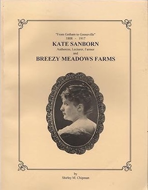 From Gotham to Gooseville 1888-1917, Kate Sanborn Authoress, Lecturer, Farmer and BREEZY MEADOWS ...