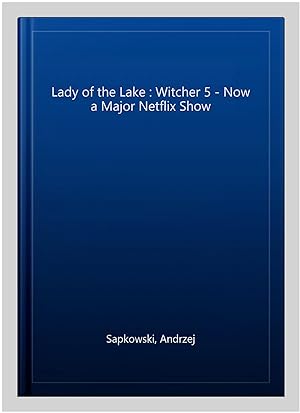 Seller image for Lady of the Lake : Witcher 5 - Now a Major Netflix Show for sale by GreatBookPricesUK