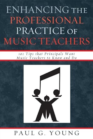 Seller image for Enhancing the Professional Practice of Music Teachers : 101 Tips That Principals Want Music Teachers to Know and Do for sale by GreatBookPricesUK