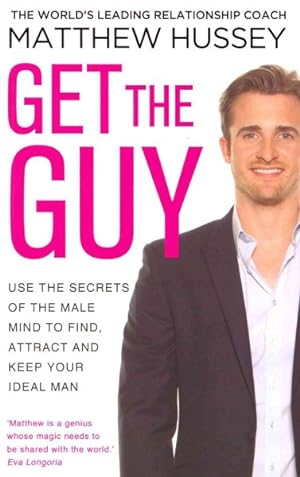 Seller image for Get the Guy : Use the Secrets of the Male Mind to Find, Attract and Keep Your Ideal Man for sale by GreatBookPricesUK