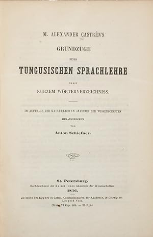 Grundzüge einer tungusischen Sprachlehre nebst kurzem Wörterverzeichniss. Herausgegeben von Anton...