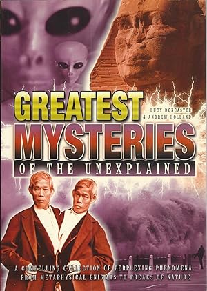 Imagen del vendedor de Greatest Mysteries of the Unexplained A Compelling Collection of Perplexing Phenomena, from Metaphysical Enigmas to Freaks of Nature a la venta por BYTOWN BOOKERY