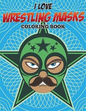 Seller image for I Love Wrestling Masks Coloring Book for sale by GreatBookPricesUK