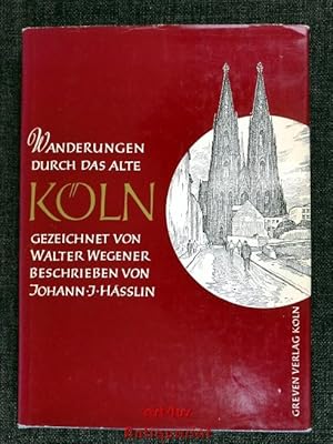 Bild des Verkufers fr Wanderungen durch das Alte Kln : mit 96 Federzeichnungen von Walter Wegener zum Verkauf von art4us - Antiquariat