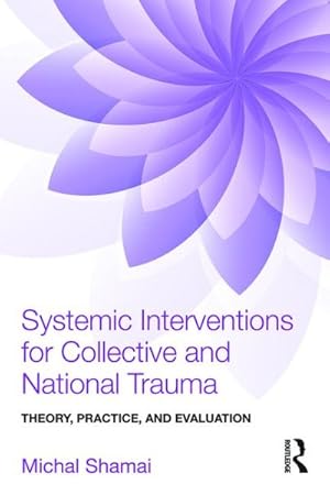 Bild des Verkufers fr Systemic Interventions for Collective and National Trauma : Theory, Practice and Evaluation zum Verkauf von GreatBookPricesUK