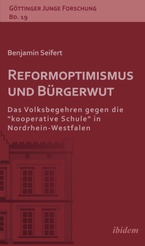 Bild des Verkufers fr Reformoptimismus und Brgerwut : das Volksbegehren gegen die "kooperative Schule" in Nordrhein-Westfalen. ( = Gttinger junge Forschung, Bd. 19) zum Verkauf von Antiquariat Seitenwechsel