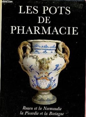 Seller image for Les pots de pharmacie : Rouen et la Normandie, La Picardie et la Bretagne (Collection "Les pots de Pharmacie") for sale by Le-Livre