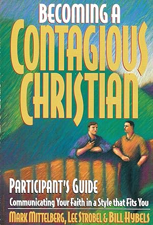 Becoming A Contagious Christian : Participant's Guide : Communicating Your Faith In A Style That ...