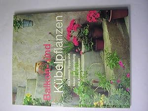 Bild des Verkufers fr Balkon- und Kbelpflanzen : die besten Tipps und Ideen zur Gestaltung mit Kbelpflanzen zum Verkauf von Antiquariat Fuchseck