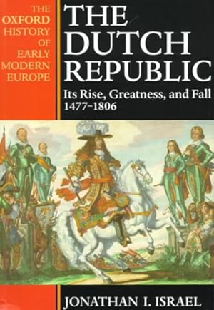 Seller image for Dutch Republic : Its Rise, Greatness, and Fall 1477-1806 for sale by GreatBookPricesUK