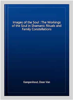 Bild des Verkufers fr Images of the Soul : The Workings of the Soul in Shamanic Rituals and Family Constellations zum Verkauf von GreatBookPricesUK