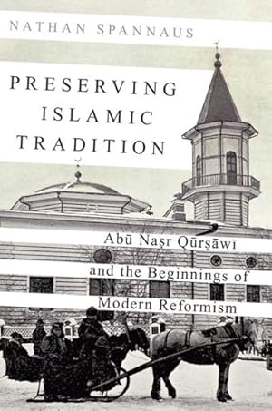 Immagine del venditore per Preserving Islamic Tradition : Abu Nasr Qursawi and the Beginnings of Modern Reformism venduto da GreatBookPricesUK