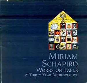 Seller image for Miriam Schapiro - Works on Paper: a Thirty-Year Retrospective. (Catalog of an exhibition held at the Tucson Museum of Art, Tucson, Ariz., Jan. 16-March 7, 1999 and at seven other institutions, Sept. 3, 1999-Nov. 15, 2001.) for sale by Wittenborn Art Books