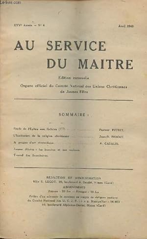 Seller image for Au service du matre - Organe officiel du comit national des unions chrtiennes de jeunes filles - XXVe anne - n4 avril 1943 - Etude de l'ptre aux Galates (III) - L'institution de la religion chrtienne - A propos d'art dramatique - Jeunes anes. for sale by Le-Livre