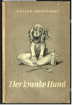 Der kranke Hund : Anleitung für Hundebesitzer zur Erkennung, Heilung und Verhütung der hauptsächl...