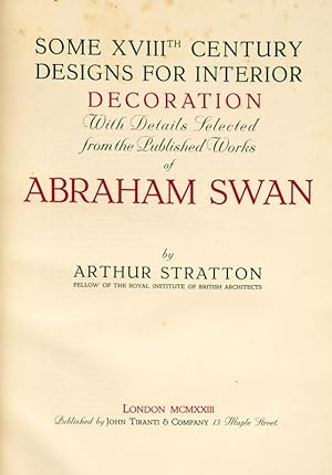 Bild des Verkufers fr Some XVIIIth Century Designs For Interior Decoration With Details Selected from the Published Works of Abraham Swan by Arthur Stratton. zum Verkauf von Henry Sotheran Ltd
