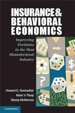 Seller image for Insurance and Behavioral Economics : Improving Decisions in the Most Misunderstood Industry for sale by GreatBookPricesUK