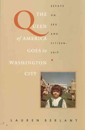 Imagen del vendedor de Queen of America Goes to Washington City : Essays on Sex and Citizenship a la venta por GreatBookPricesUK