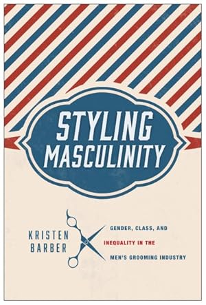 Imagen del vendedor de Styling Masculinity : Gender, Class, and Inequality in the Men's Grooming Industry a la venta por GreatBookPricesUK