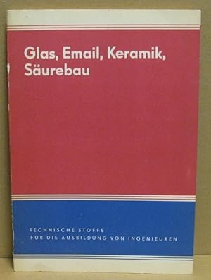 Seller image for Glas, Email, Keramik, Surebau. (Technische Stoffe fr die Ausbildung von Ingenieuren) for sale by Nicoline Thieme