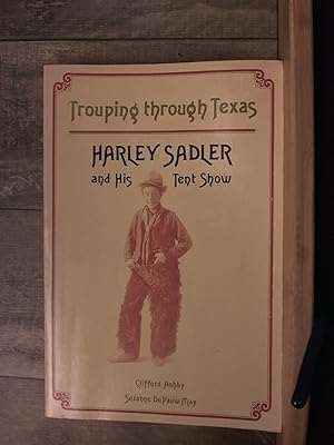 Bild des Verkufers fr Trouping Through Texas: Harley Sadler and His Tent Show zum Verkauf von Archives Books inc.