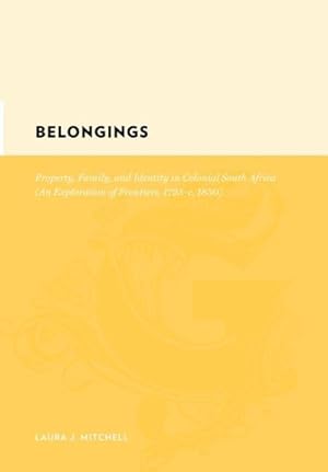 Image du vendeur pour Belongings : Property, Family, and Identity in Colonial South Africa : An Exploration of Frontiers, 1725-c. 1830 mis en vente par GreatBookPricesUK