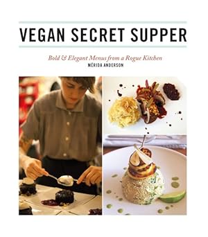 Seller image for Vegan Secret Supper : Bold & Elegant Menus from a Rogue Kitchen for sale by GreatBookPricesUK