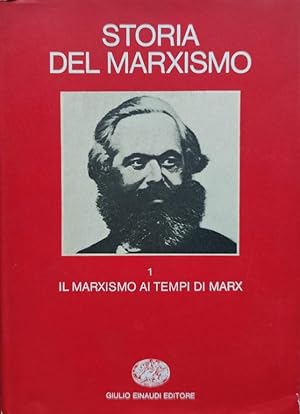 Storia del marxismo Volume 1 I primo Il marxismo ai tempi di Marx