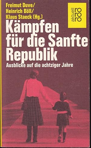 Kämpfen für die Sanfte Republik.Ausblicke auf die achtziger Jahre (= Rororo aktuell) (German Edit...
