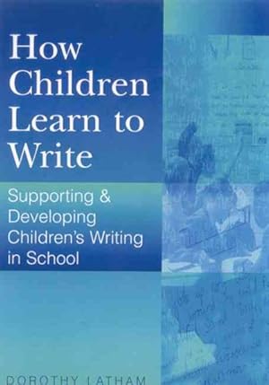 Seller image for How Children Learn to Write : Supporting and Developing Children's Writing in School for sale by GreatBookPricesUK