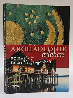 Imagen del vendedor de Archologie erleben. 50 Ausflge in die Vergangenheit. Mit zahlr. Abb. a la venta por Der Buchfreund
