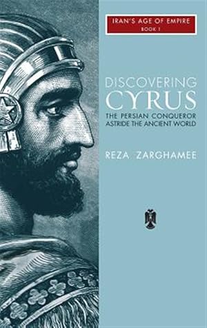 Imagen del vendedor de Discovering Cyrus : The Persian Conqueror Astride the Ancient World a la venta por GreatBookPricesUK