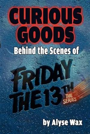 Immagine del venditore per Curious Goods: Behind the Scenes of Friday the 13th: The Series venduto da GreatBookPricesUK