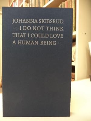 I Do Not Think That I Could Love A Human Being [inscribed, first printing]