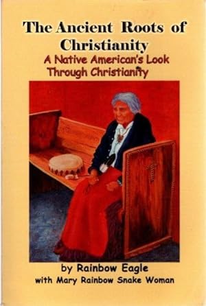 Seller image for THE ANCIENT ROOTS OF CHRISTIANITY: A Native American's Look Through Christianity for sale by By The Way Books