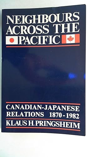 Image du vendeur pour Neighbours Across the Pacific: Canadian-Japanese Relations, 1870-1982, mis en vente par Antiquariat Maiwald