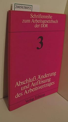 Bild des Verkufers fr Abschluss, nderung und Auflsung des Arbeitsvertrages : Erl. zum 3. Kap. d. Arbeitsgesetzbuches d. DDR / Gerhard Kirschner ; Joachim Michas / Schriftenreihe zum Arbeitsgesetzbuch der DDR 3 zum Verkauf von ralfs-buecherkiste