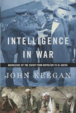 Intelligence in War: Knowledge of the Enemy from Napoleon to Al-Qaeda